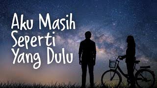 Aku masih seperti yang dulu
