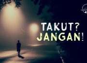 Tidak Semua yang Kita Takuti Akan Terjadi