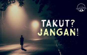 Tidak Semua yang Kita Takuti Akan Terjadi